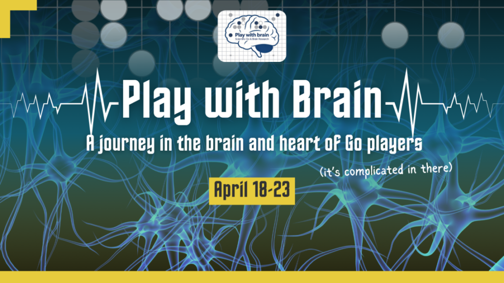 “Play with Brain” | Dive into the brains of go players in a live experiment | April 18-23